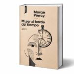 como-es-la-novela-de-marge-piercy-que-anticipo-los-debates-sobre-genero-y-salud-mental