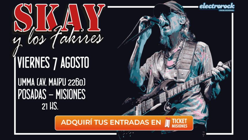 ticket-misiones-|-posadas-recibira-a-skay-y-los-fakires-el-7-de-agosto-en-uno-de-los-shows-de-rock-mas-esperados-del-ano