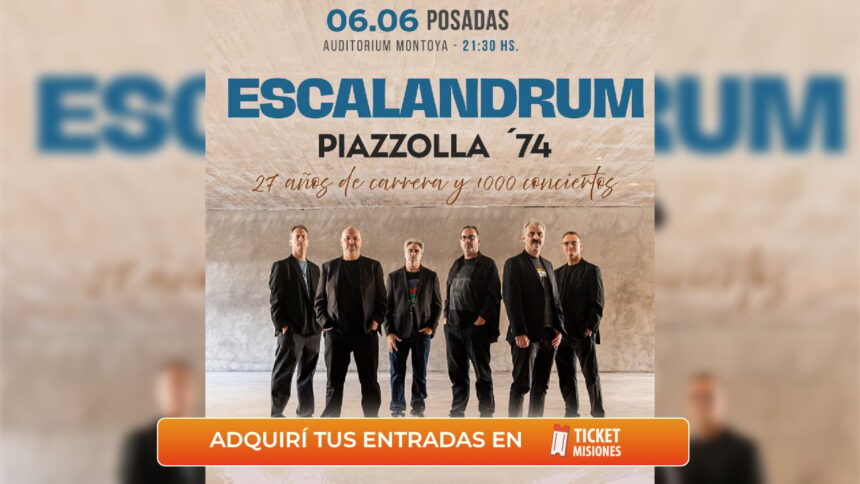 ticket-misiones-|-en-posadas-este-sabado-escalandrum-festeja-27-anos-y-sus-mil-conciertos-presentando-“piazzolla-74”