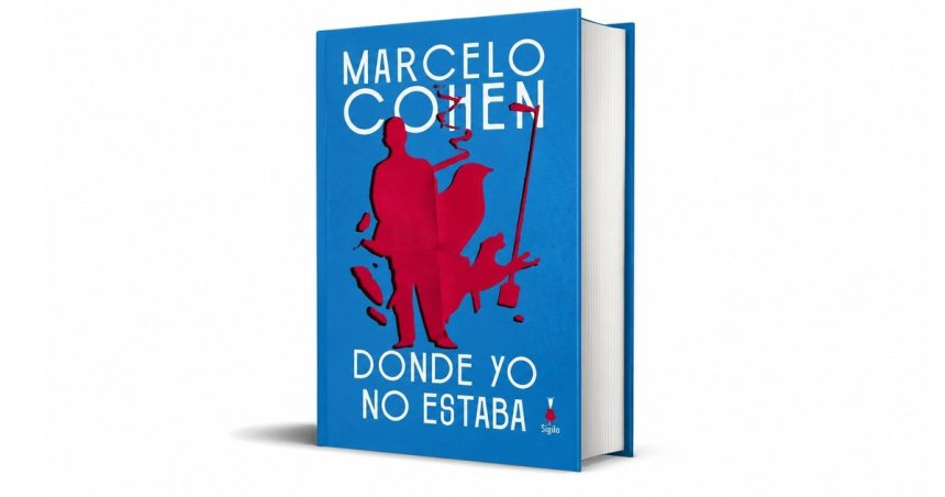 sigilo-reedita-‘donde-yo-no-estaba’,-la-gran-novela-de-marcelo-cohen,-veinte-anos-despues