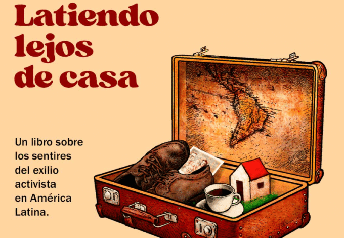 “latiendo-lejos-de-casa”:-testimonios-del-exilio-activista-de-venezuela,-cuba-y-nicaragua